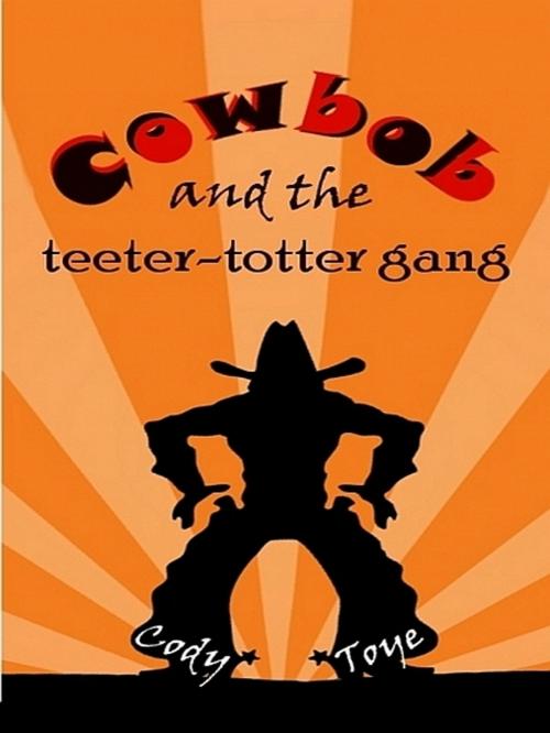 Cover of the book Cowbob and the Teeter-Totter Gang by Chandre Bronkhorst, XinXii-GD Publishing