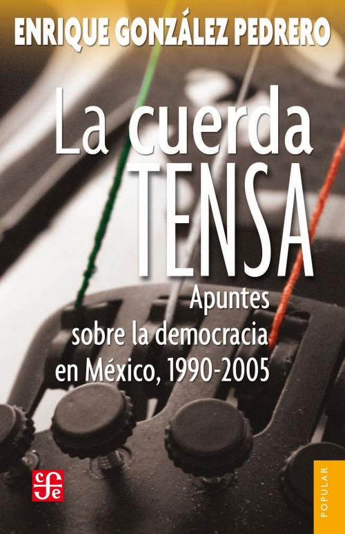 Cover of the book La cuerda tensa by Enrique González Pedrero, Fondo de Cultura Económica
