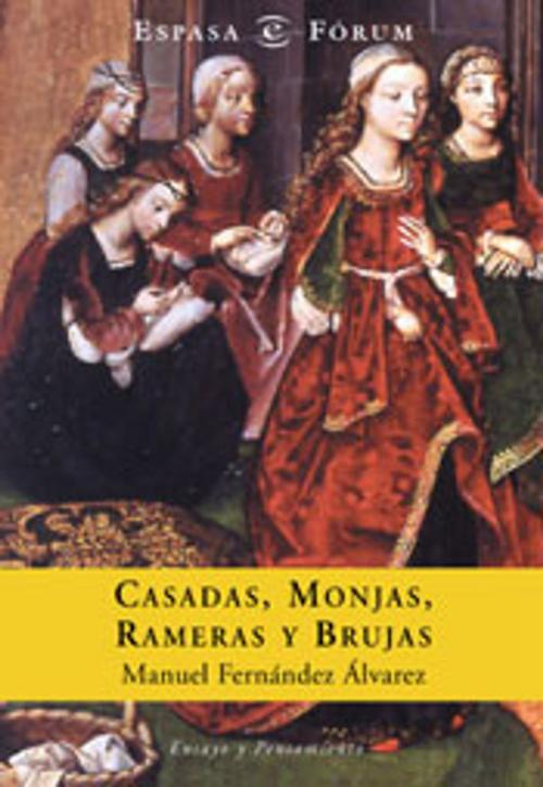 Cover of the book Casadas, monjas, rameras y brujas by Manuel Fernández Álvarez, Grupo Planeta