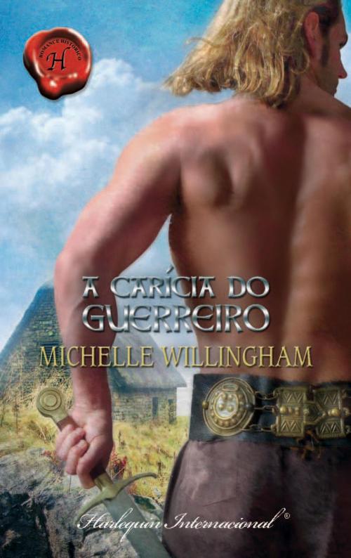 Cover of the book A carícia do guerreiro by Michelle Willingham, Harlequin, uma divisão de HarperCollins Ibérica, S.A.