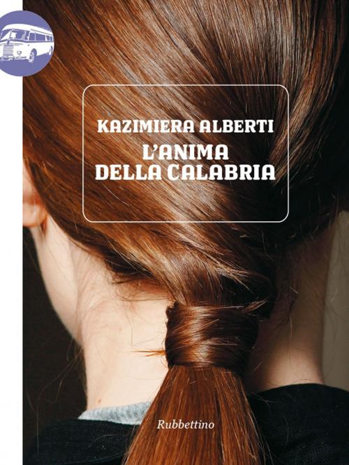 Cover of the book L'anima della Calabria by Kazimiera Alberti, Rubbettino Editore