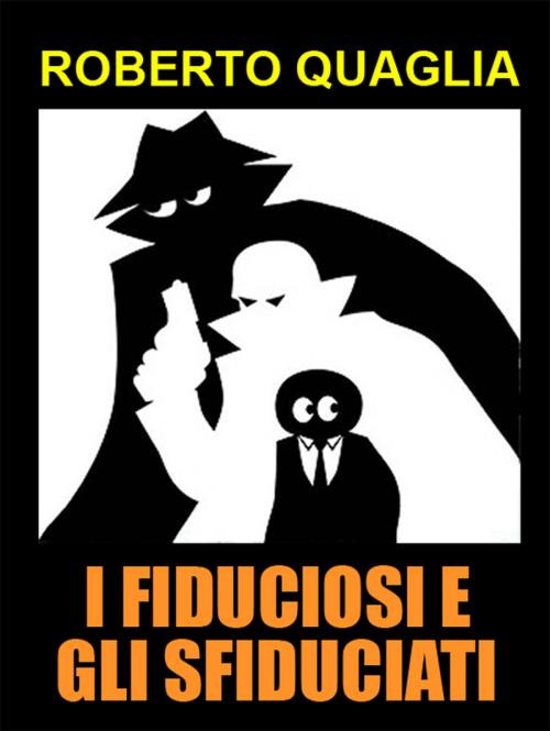 Cover of the book I Fiduciosi e gli Sfiduciati by Roberto Quaglia, Roberto Quaglia