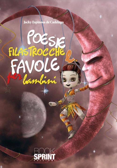 Cover of the book Poesie, filastrocche e favole per bambini by Jacky Espinosa de Cadelago, Booksprint