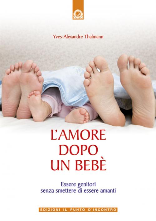 Cover of the book L'amore dopo un bebè by Yves-Alexandre Thalmann, Edizioni il Punto d'Incontro