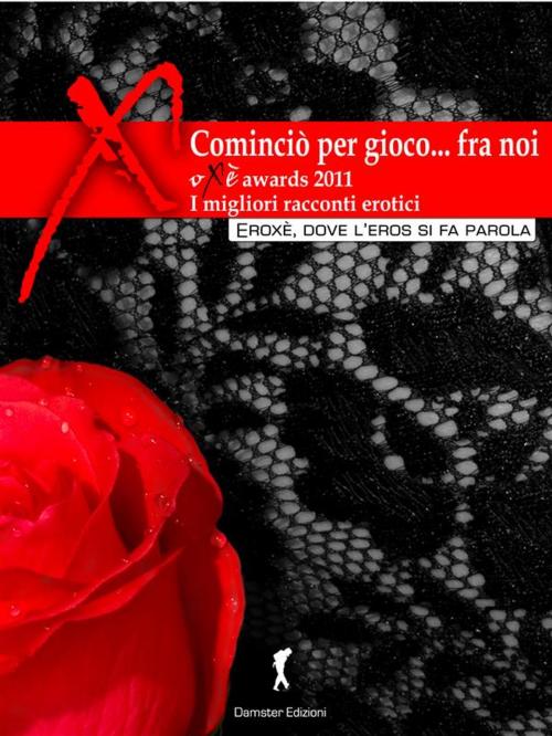 Cover of the book Cominciò per gioco, fra di noi... I migliori racconti erotici 2011 by AA. VV., Eroxè