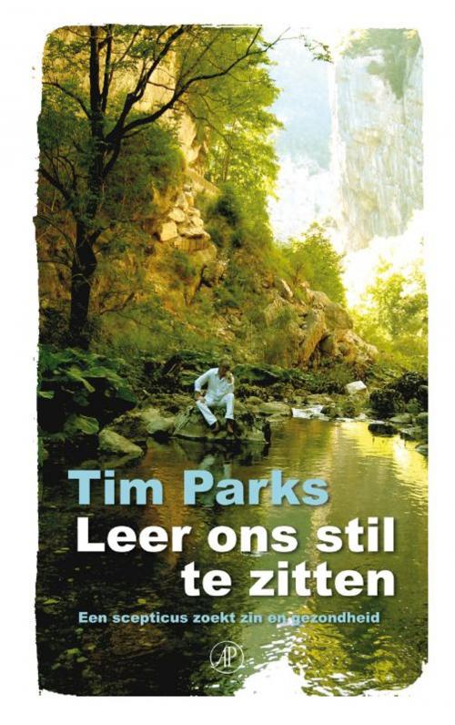 Cover of the book Leer ons stil te zitten by Tim Parks, Singel Uitgeverijen
