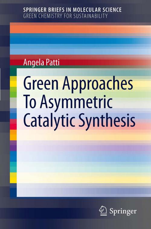 Cover of the book Green Approaches To Asymmetric Catalytic Synthesis by Angela Patti, Springer Netherlands