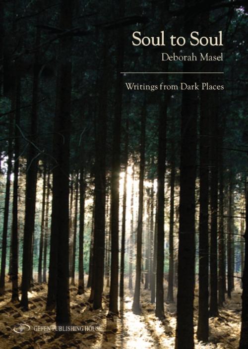 Cover of the book Soul to Soul: Writings from Dark Places by Deborah Masel, Gefen Publishing House