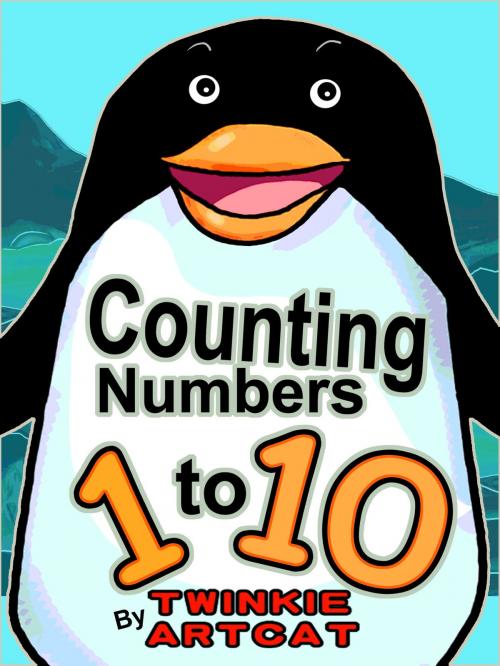 Cover of the book Counting Numbers 1 to 10 by Twinkie Artcat, Twinkie Artcat