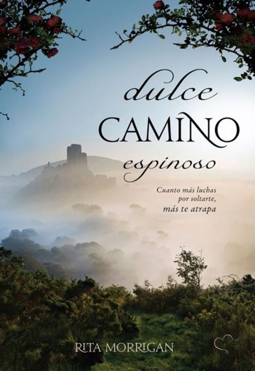 Cover of the book Dulce camino espinoso by Rita Morrigan, Editorial Vestales