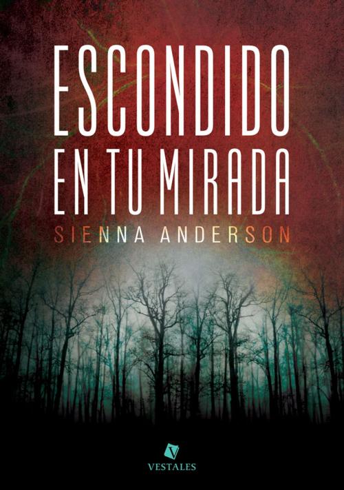 Cover of the book Escondido en tu mirada by Sienna Anderson, Editorial Vestales