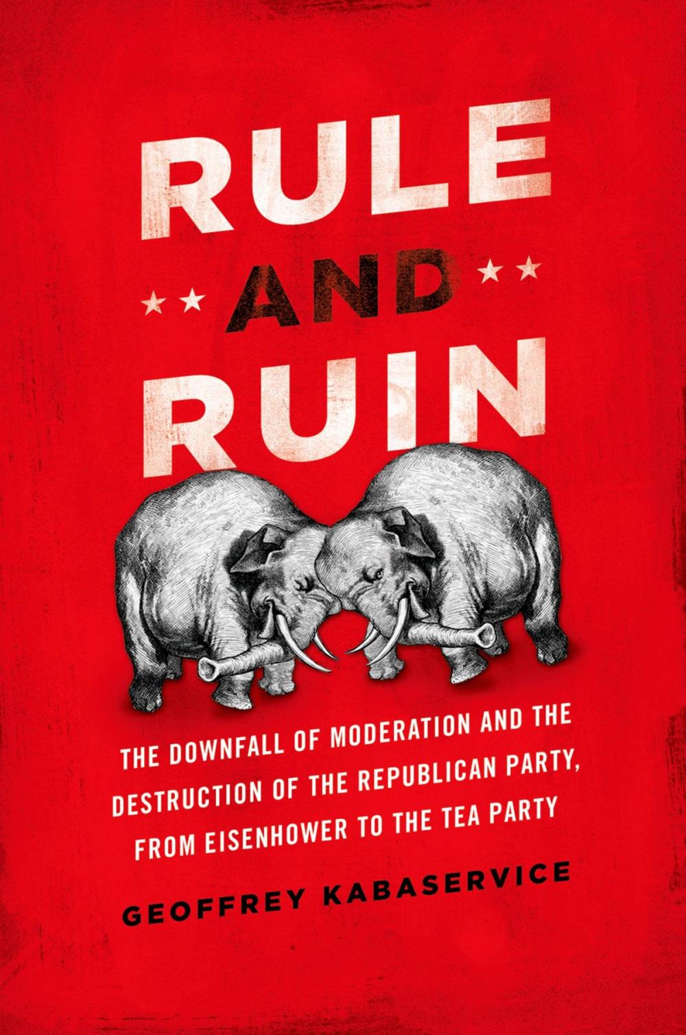 Big bigCover of Rule and Ruin:The Downfall of Moderation and the Destruction of the Republican Party, From Eisenhower to the Tea Party