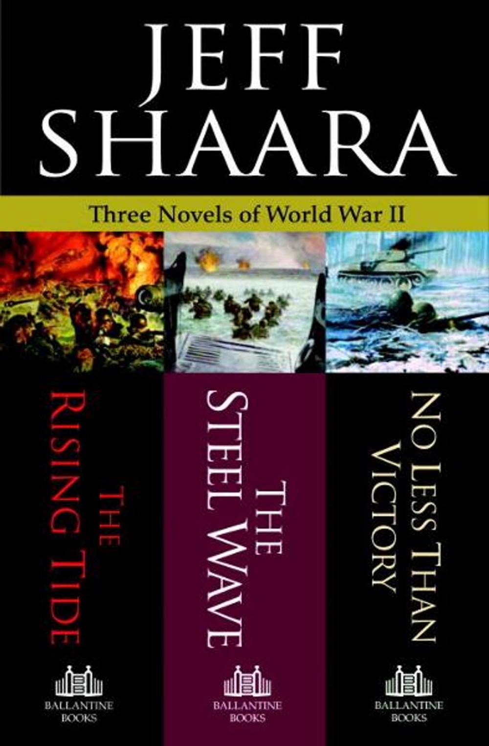 Big bigCover of Jeff Shaara: Three Novels of World War II: The Rising Tide, The Steel Wave, No Less Than Victory