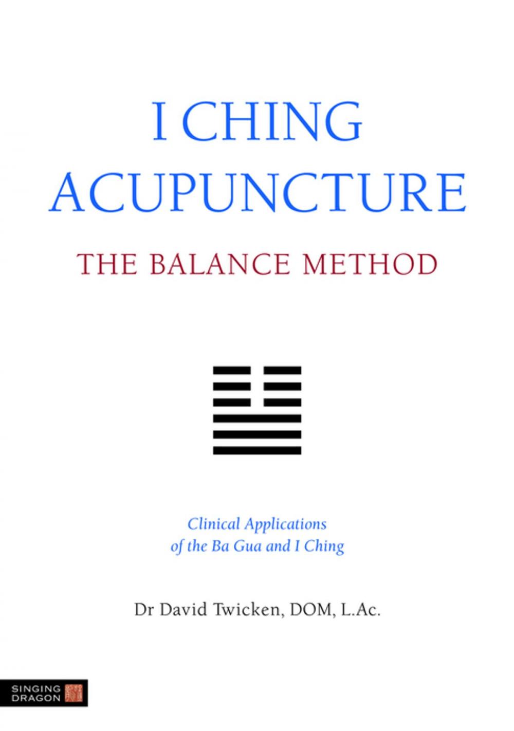 Big bigCover of I Ching Acupuncture - The Balance Method