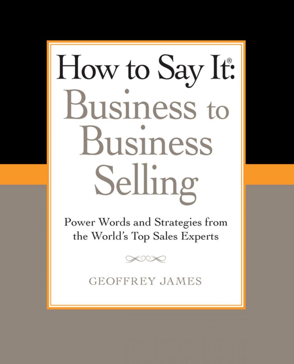 Big bigCover of How to Say It: Business to Business Selling