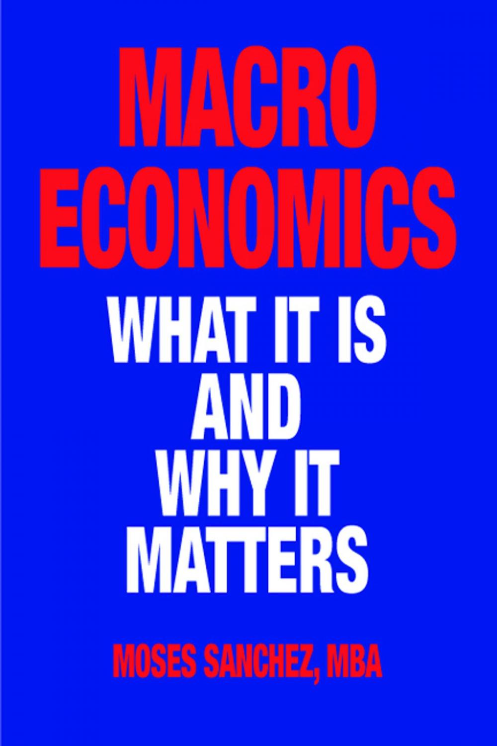 Big bigCover of Macroeconomics: What It Is and Why It Matters