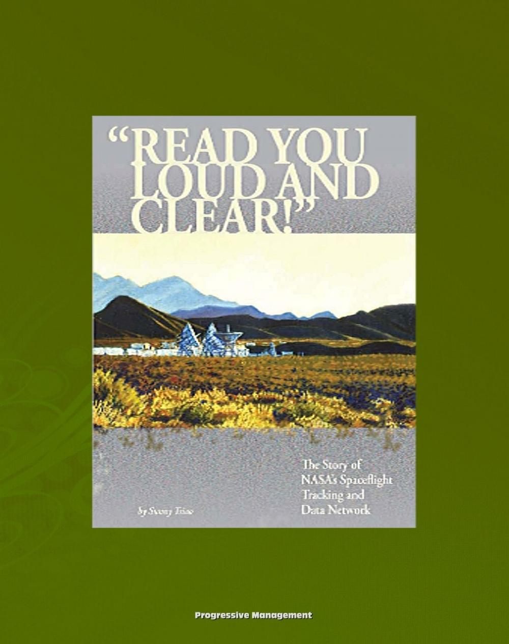 Big bigCover of NASA History Series: "Read You Loud and Clear!" The Story of NASA's Spaceflight Tracking and Data Network (NASA SP-2007-4232) Mercury, Apollo, Shuttle, Ground Stations, TDRSS, Satellites