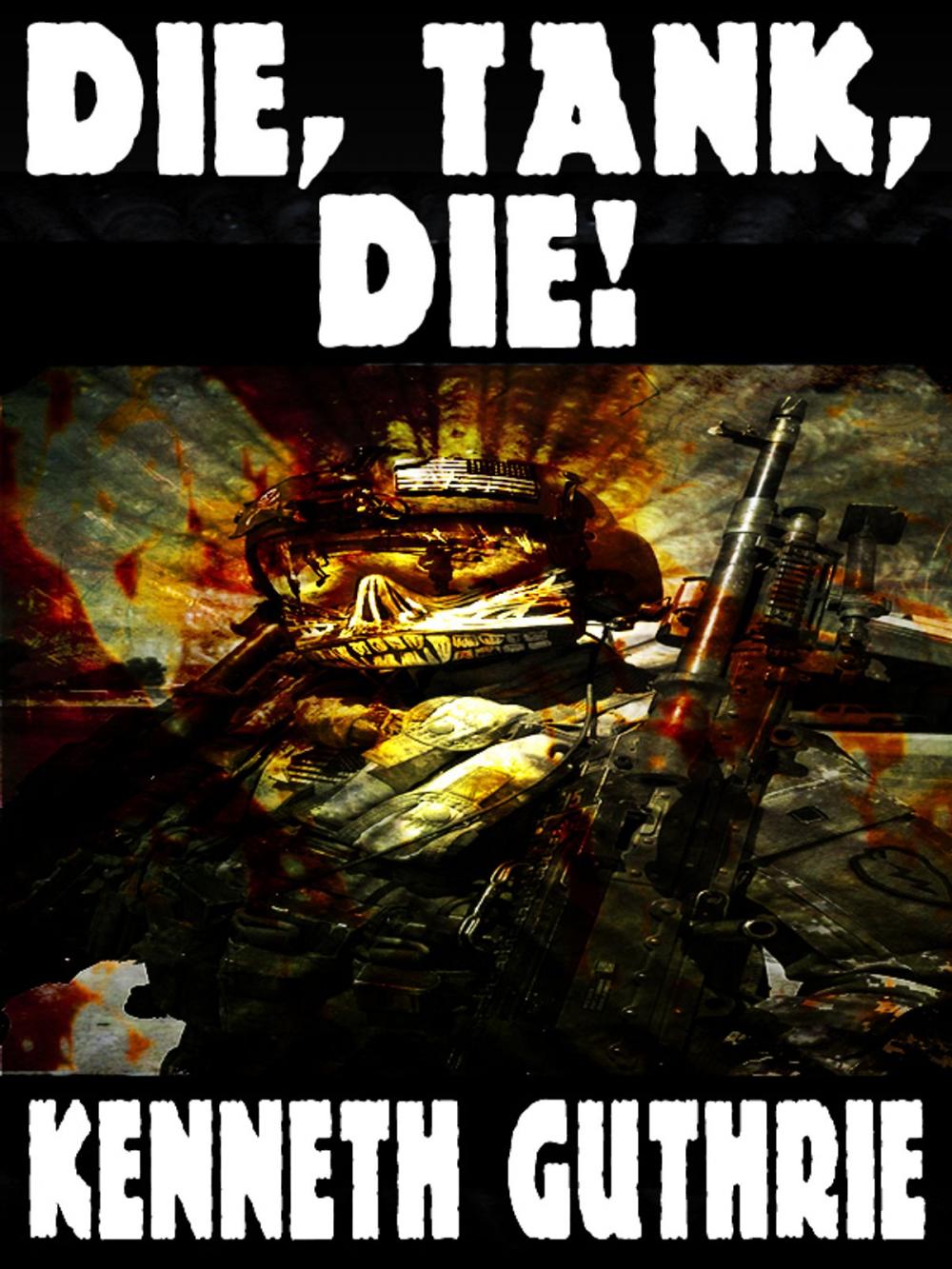 Big bigCover of Die, Tank, Die! (Tank Science Fiction Series #8)