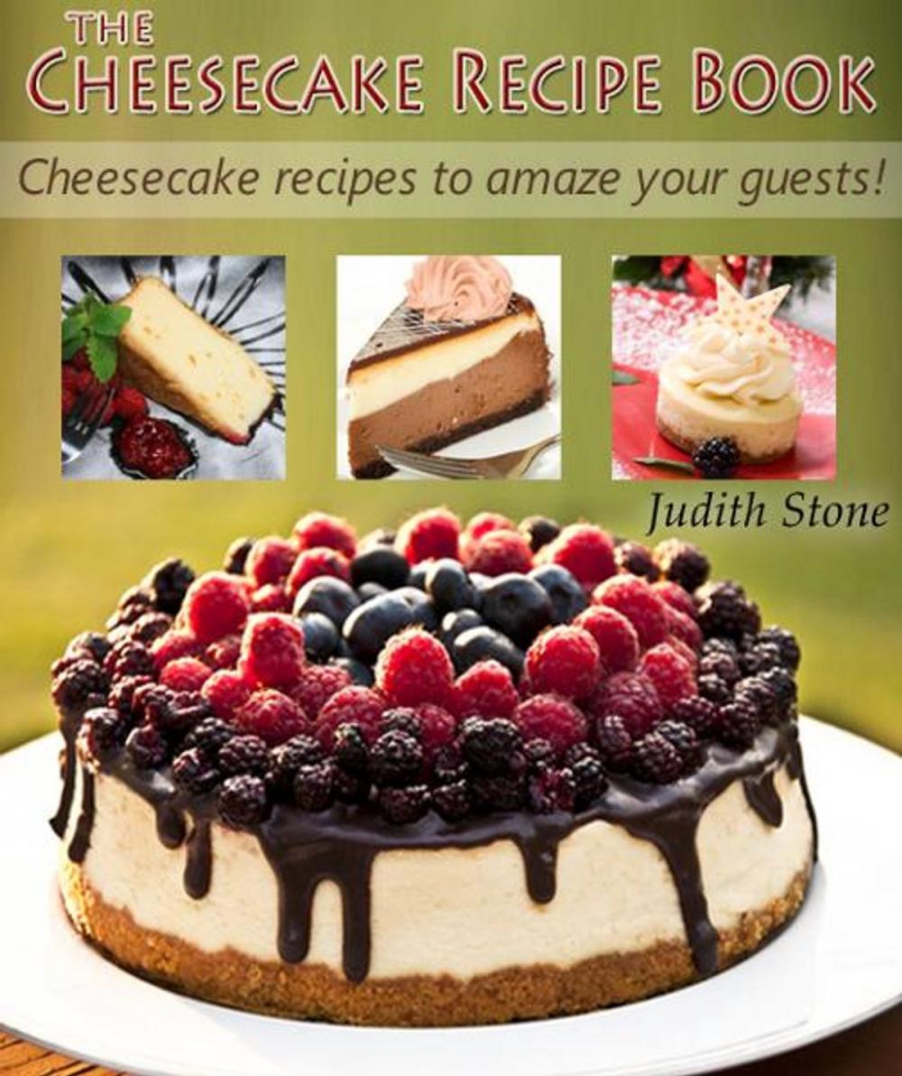 Big bigCover of The Cheesecake Recipe Book - Cheesecake recipes to amaze your guests!
