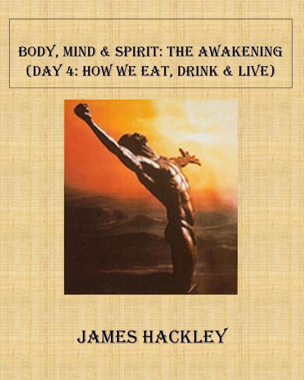 Big bigCover of Body, Mind & Spirit: The Awakening (Day 4:How We Eat,Drink & Live)