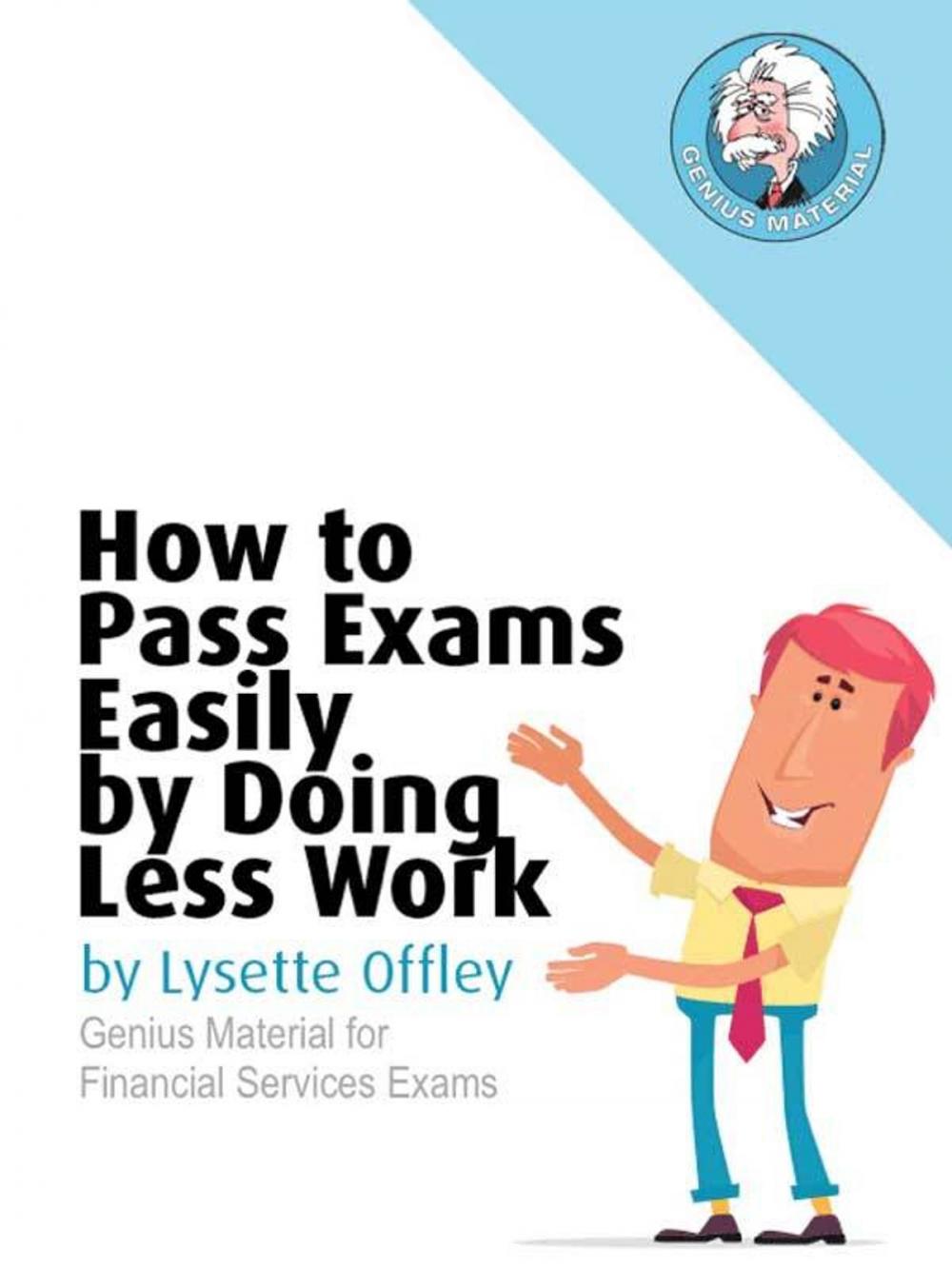 Big bigCover of How to Pass Exams Easily by Doing Less Work: Genius Material for Financial Services and other Professional Exams