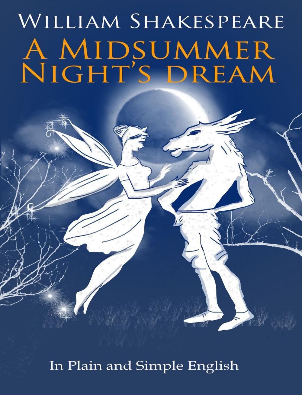 Big bigCover of A Midsummer Nights Dream In Plain and Simple English (A Modern Translation and the Original Version)