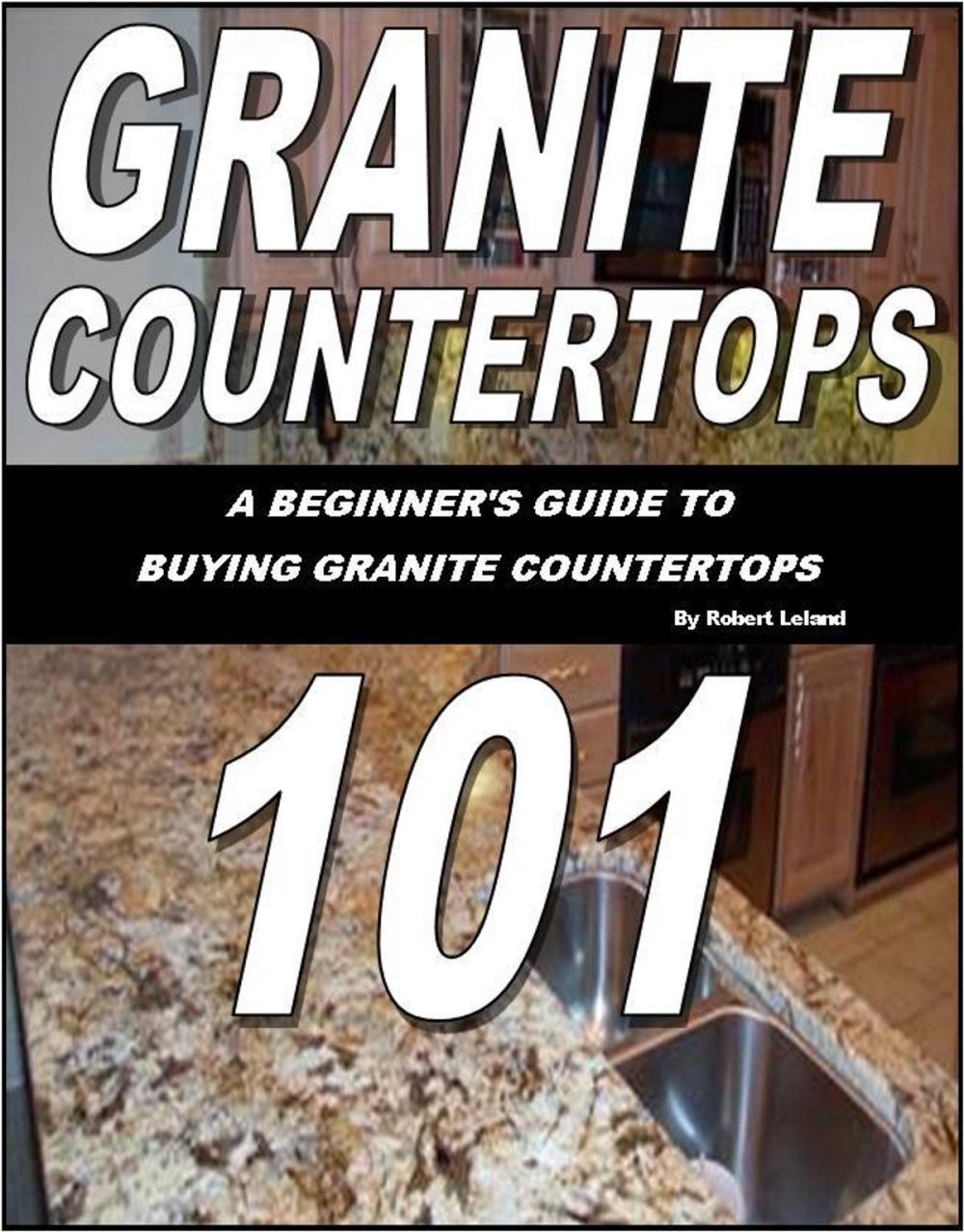 Big bigCover of Granite Countertops 101-A beginner's guide to buying granite countertops