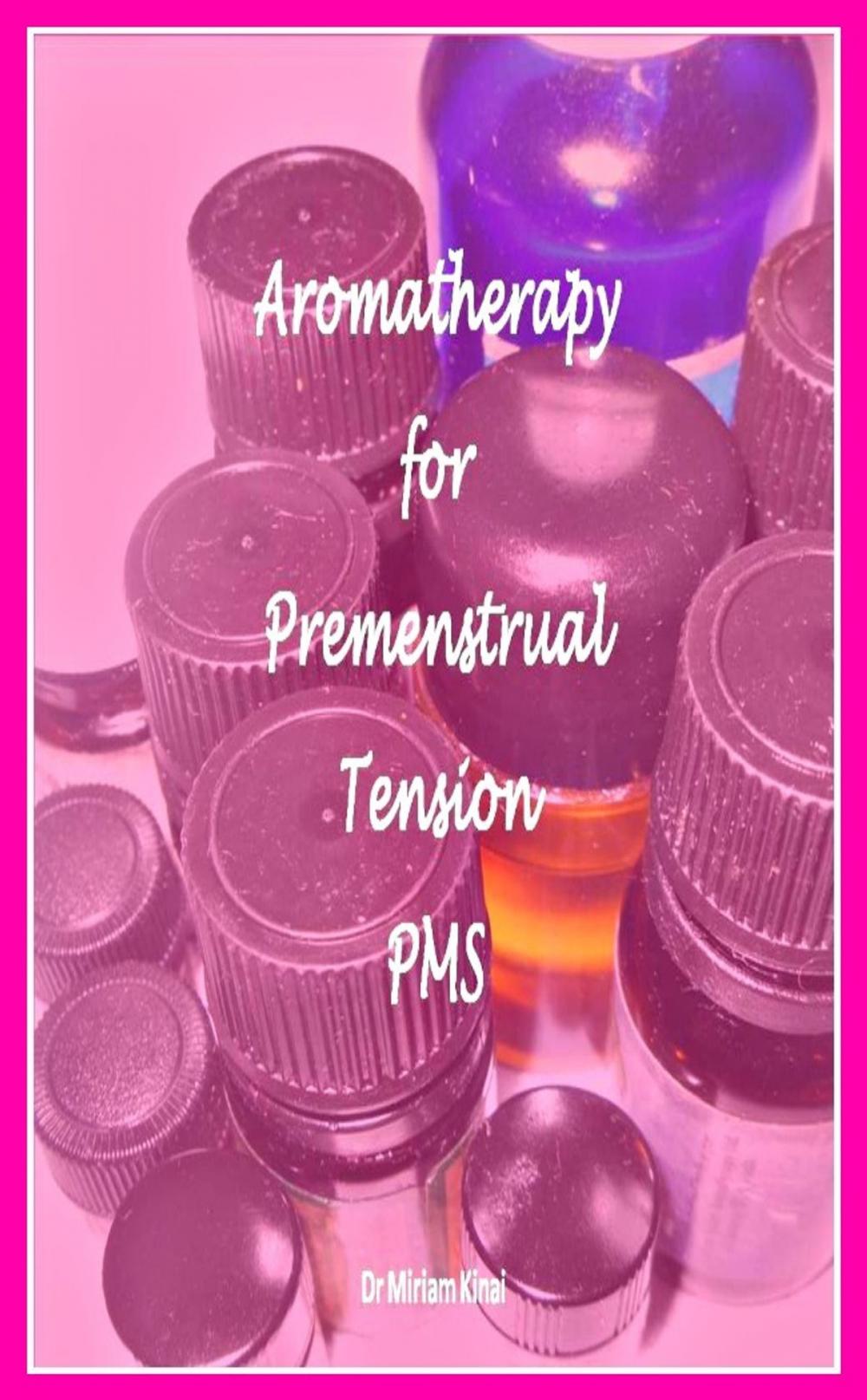 Big bigCover of Aromatherapy for Premenstrual Tension PMS and Premenstrual Dysphoric Disorder (PMDD)