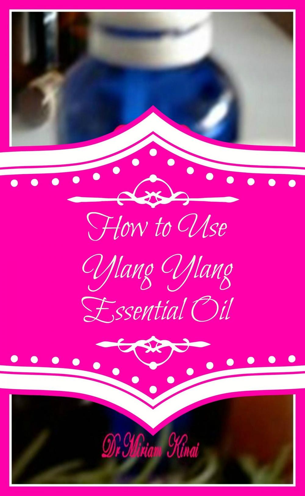 Big bigCover of How to Use Ylang Ylang Essential Oil