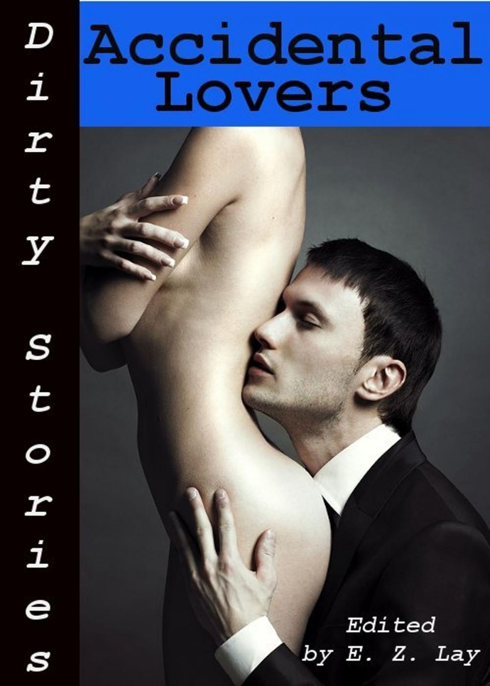 Big bigCover of Dirty Stories: Accidental Lovers, Erotic Tales