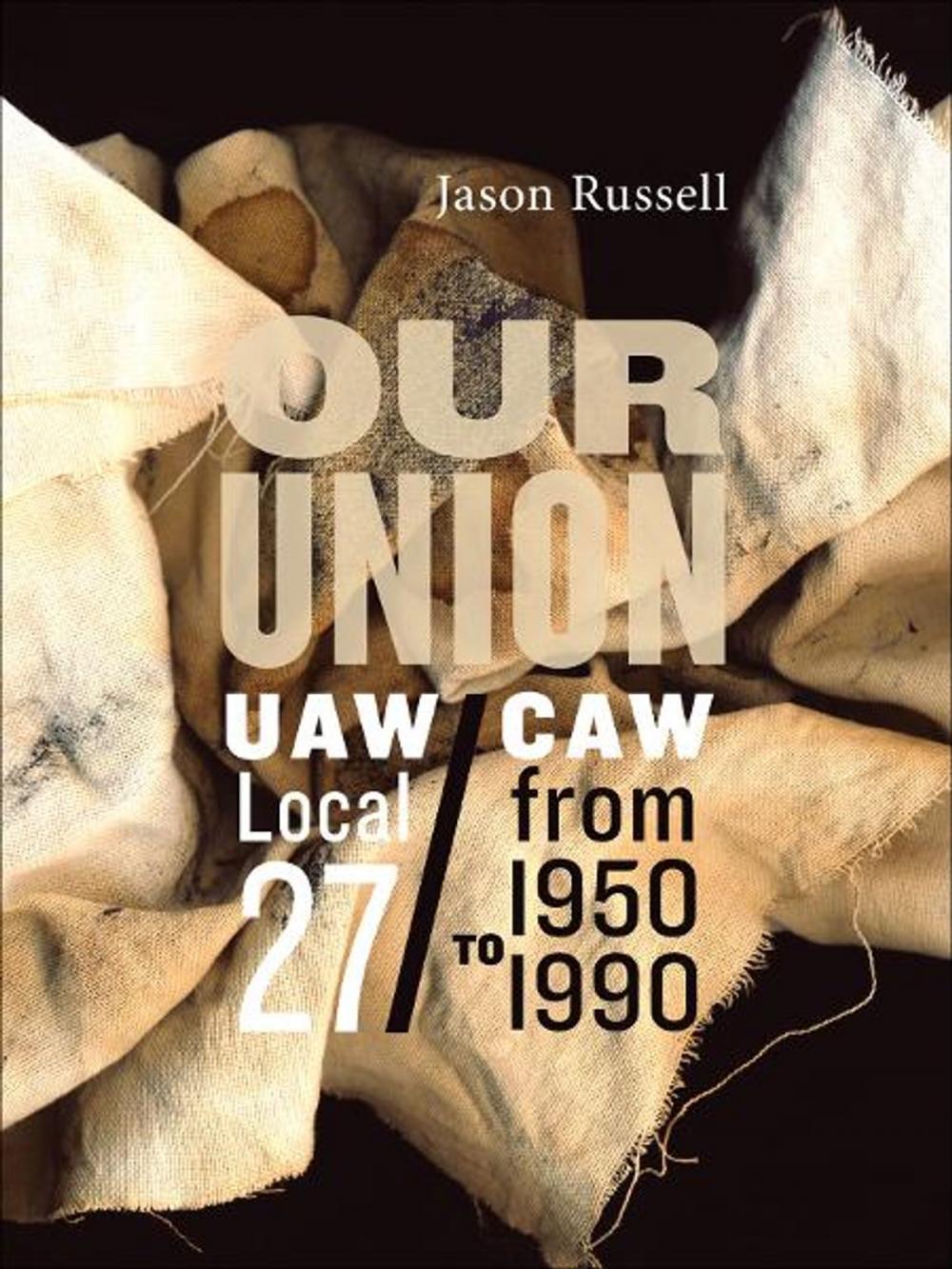 Big bigCover of Our Union: UAW/CAW Local 27 from 1950 to 1990