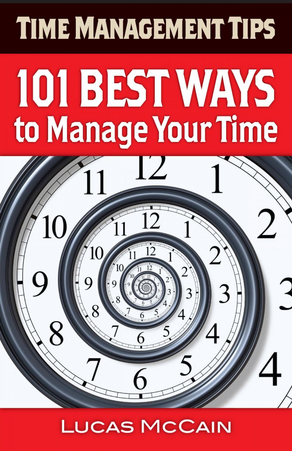 Big bigCover of Time Management Tips: 101 Best Ways to Manage Your Time