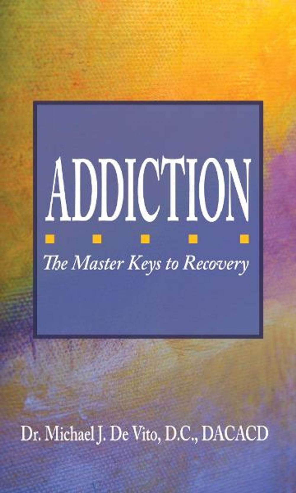 Big bigCover of Addiction: The Master Keys to Recovery
