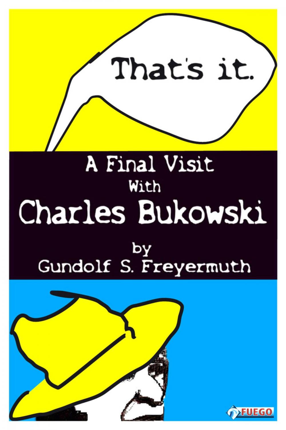 Big bigCover of That's It. A Final Visit With Charles Bukowski