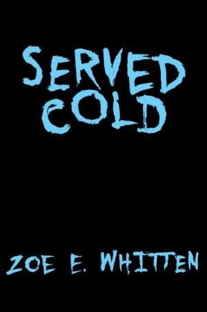 Cover of the book Served Cold by Zoe E. Whitten