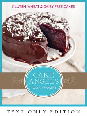 Book cover of Cake Angels Text Only: Amazing gluten, wheat and dairy free cakes