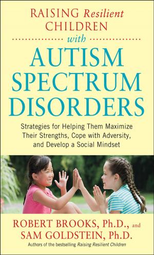 Cover of the book Raising Resilient Children with Autism Spectrum Disorders: Strategies for Maximizing Their Strengths, Coping with Adversity, and Developing a Social Mindset by Jon A. Christopherson, David R. Carino, Wayne E. Ferson