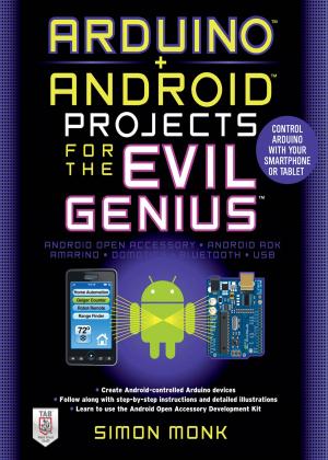 Cover of the book Arduino + Android Projects for the Evil Genius: Control Arduino with Your Smartphone or Tablet by Paul Dempsey