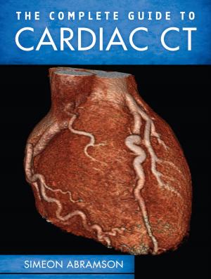 Cover of the book The Complete Guide to Cardiac CT by Greg White, Chuck Cothren, Dwayne Williams, Roger L. Davis, Wm. Arthur Conklin