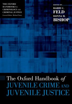 Cover of the book The Oxford Handbook of Juvenile Crime and Juvenile Justice by Mark Raymond