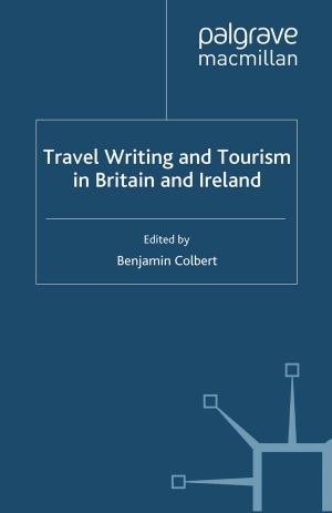 Cover of the book Travel Writing and Tourism in Britain and Ireland by Jen Schneider, Steve Schwarze, Peter K. Bsumek, Jennifer Peeples