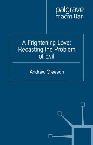 Cover of the book A Frightening Love: Recasting the Problem of Evil by 