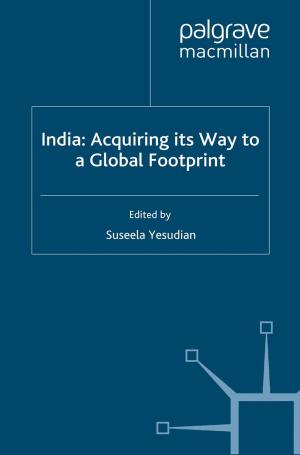 Cover of the book India: Acquiring its Way to a Global Footprint by V. Borooah, C. Knox