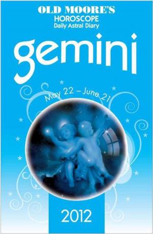 Cover of the book Old Moore's Horoscope 2012 Gemini by Steve Ott, Emma Rawlins, Rosanne Warwick