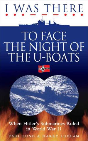 Cover of the book I Was There to Face the Night of the U Boats by Foulsham