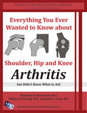 Book cover of Everything You Ever Wanted to Know about Shoulder, Hip and Knee Arthritis, but Didn’t Know What to Ask
