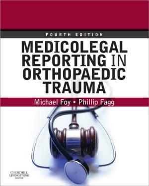 Cover of the book Medicolegal Reporting in Orthopaedic Trauma E-Book by Ian M. Symonds, MB BS MMedSci DM FRCOG FRANZCOG, Sabaratnam Arulkumaran, PhD DSc FRCSE FRCOG FRANZCOG (Hon)