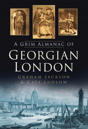 Cover of the book Grim Almanac of Georgian London by Kevan Manwaring, Candia McKormack