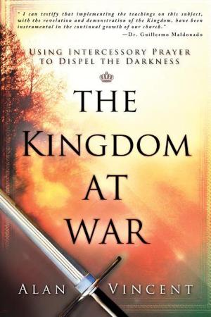 Cover of the book The Kingdom at War: Using Intercessory Prayer to Dispel the Darkness by Bob Larson