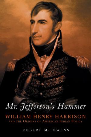 Book cover of Mr. Jefferson's Hammer: William Henry Harrison and the Origins of American Indian Policy
